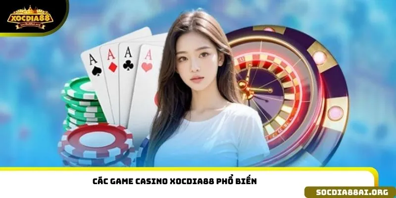 Các game Casino xocdia88 phổ biến