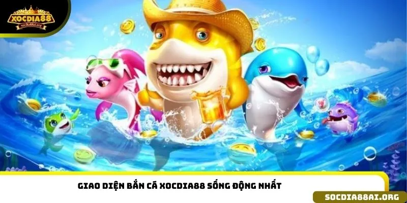 Giao diện Bắn cá xocdia88 sống động nhất