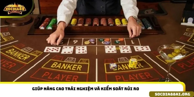 Giúp nâng cao trải nghiệm và kiểm soát rủi ro