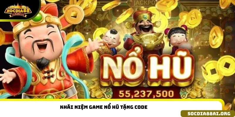 Khái niệm game nổ hũ tặng code