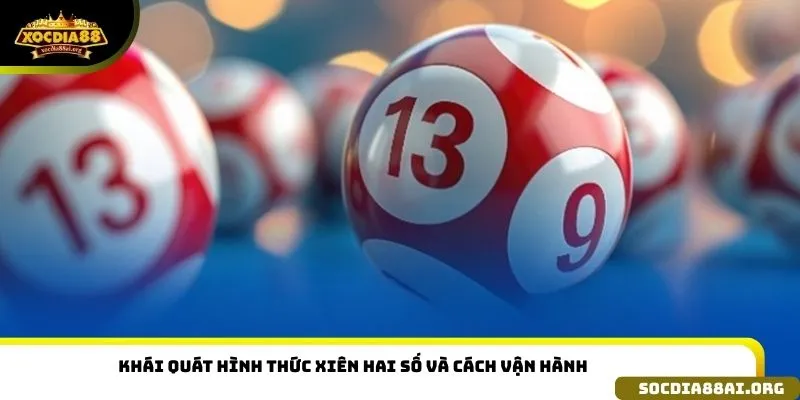 Khái quát hình thức xiên hai số và cách vận hành