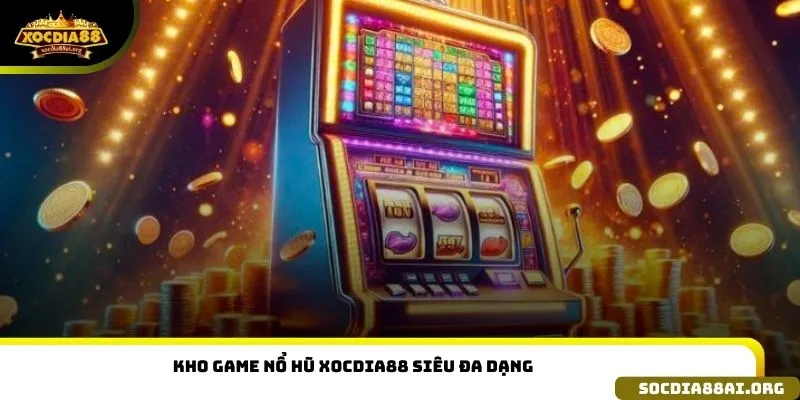 Kho game nổ hũ xocdia88 siêu đa dạng