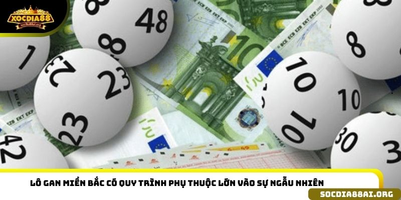 Lô gan miền Bắc có quy trình phụ thuộc lớn vào sự ngẫu nhiên