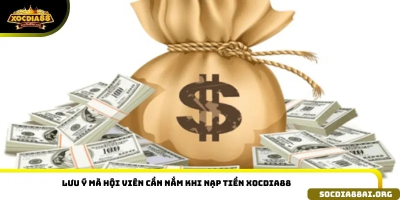 Lưu ý mà hội viên cần nắm khi nạp tiền xocdia88