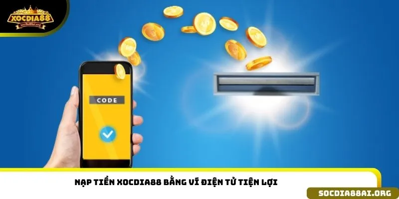 Nạp tiền xocdia88 bằng ví điện tử tiện lợi