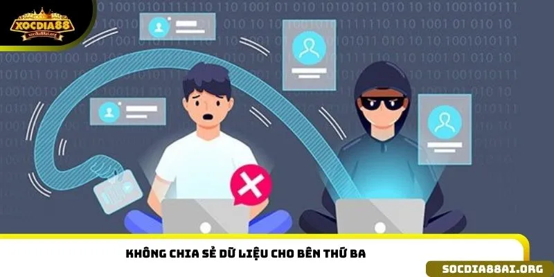 Nguyên tắc XOCDIA88 không chia sẻ dữ liệu cho bên thứ ba