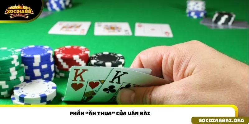 Phần “ăn thua” của ván bài