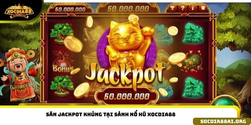 Săn Jackpot khủng tại sảnh nổ hũ Xocdia88