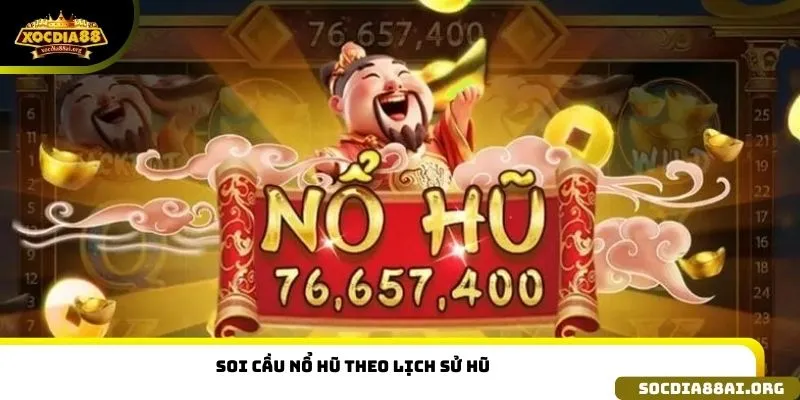 Soi cầu nổ hũ theo lịch sử hũ