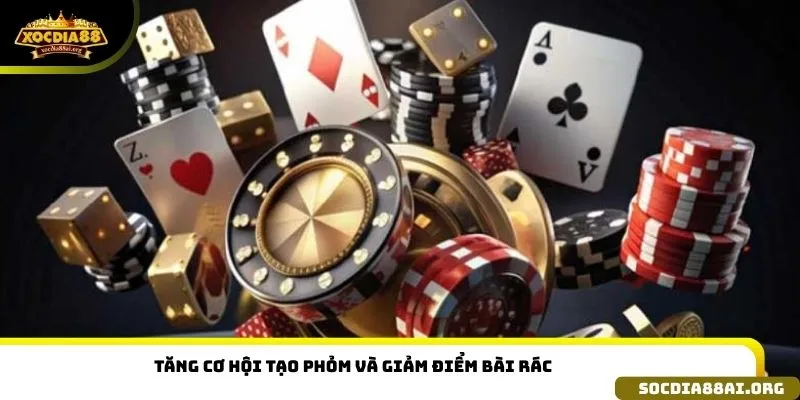 Tăng cơ hội tạo phỏm và giảm điểm bài rác