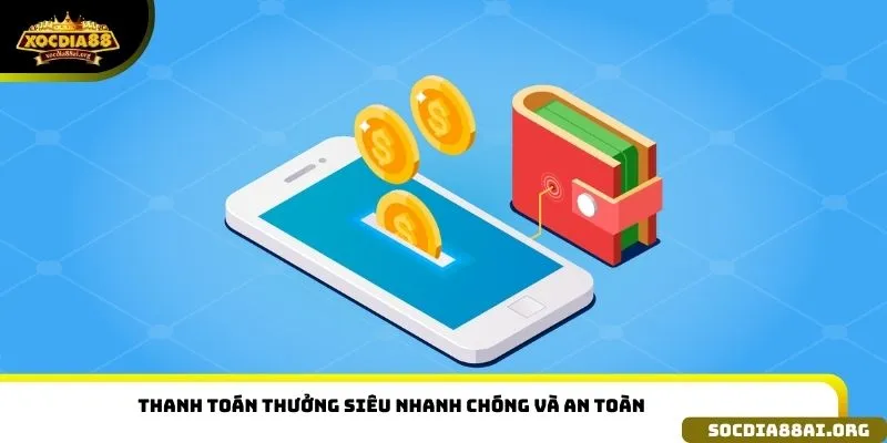 Thanh toán thưởng siêu nhanh chóng và an toàn