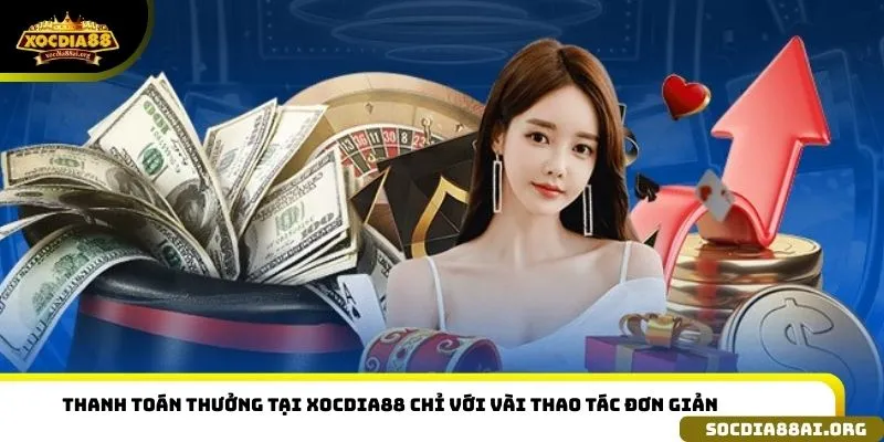 Thanh toán thưởng tại Xocdia88 chỉ với vài thao tác đơn giản