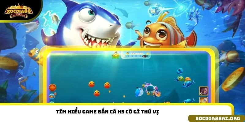 Tìm hiểu game bắn cá H5 có gì thú vị 
