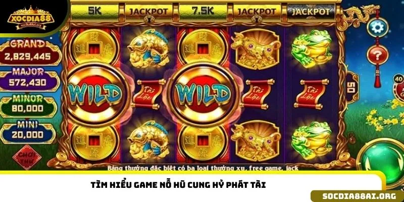Tìm hiểu game nỗ hũ cung hỷ phát tài