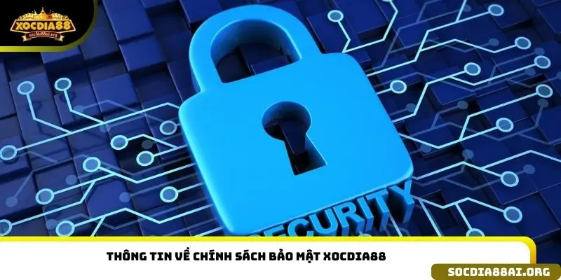 Tìm hiểu thông tin về chính sách bảo mật Xocdia88 