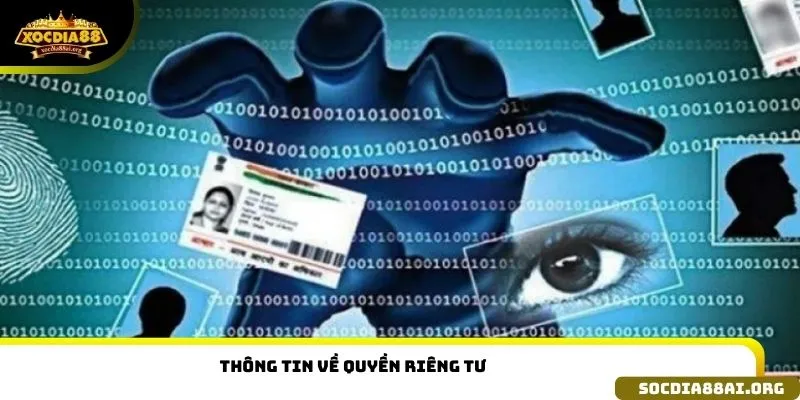 Tổng quan thông tin về quyền riêng tư tại XOCDIA88