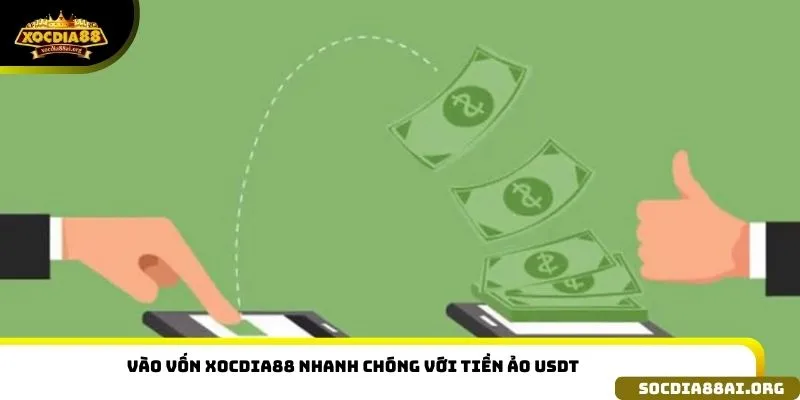 Vào vốn XOCDIA88 nhanh chóng với tiền ảo USDT